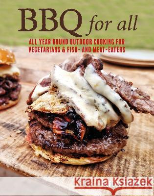 BBQ for All: Year-Round Outdoor Cooking with Recipes for Meat, Vegetables, Fish, & Seafood Bawdon, Marcus 9781912983643 Ryland, Peters & Small Ltd