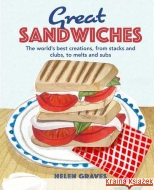 Great Sandwiches: The World's Best Creations, from Stacks and Clubs, to Melts and Subs Bebo, Katherine 9781912983650 Ryland, Peters & Small Ltd