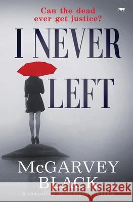 I Never Left: a compelling psychological suspense thriller Black, McGarvey 9781912986330