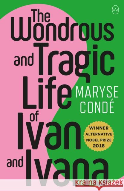 The Wonderous and Tragic Life of Ivan and Ivana Maryse Conde 9781912987092