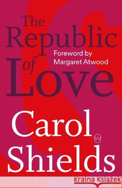 The Republic Of Love Carol Shields, Margaret Atwood 9781912987207