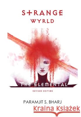Strange Wyrld: The Elemental Paramjit Singh Bharj 9781912990016