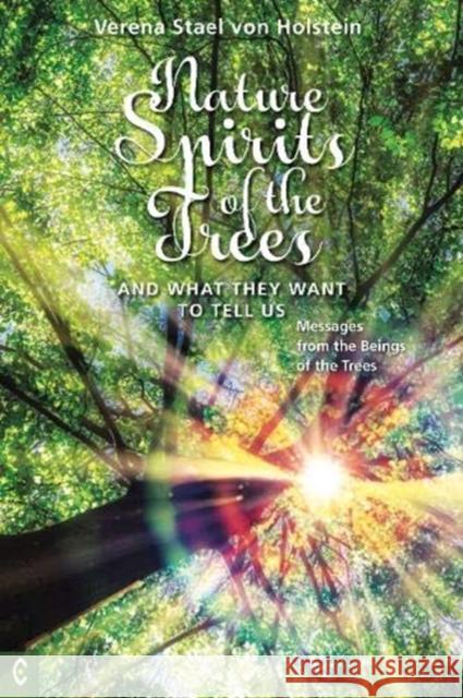 Nature Spirits of the Trees and What They Want to Tell Us: Messages from the Beings of the Trees Verena Stael von Holstein 9781912992096 Clairview Books