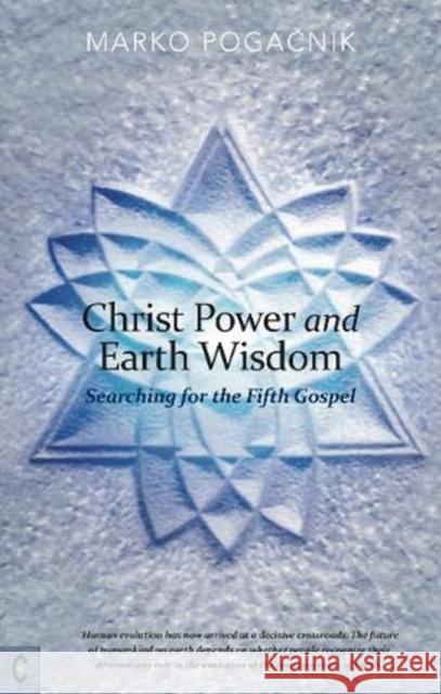 Christ Power and Earth Wisdom: Searching for the Fifth Gospel Marko Pogačnik T. Mitton 9781912992102 Clairview Books