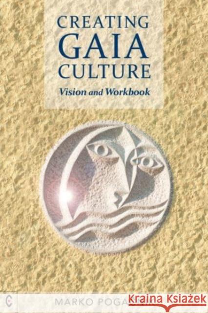 Creating Gaia Culture: Vision and Workbook Marko Pogacnik 9781912992324