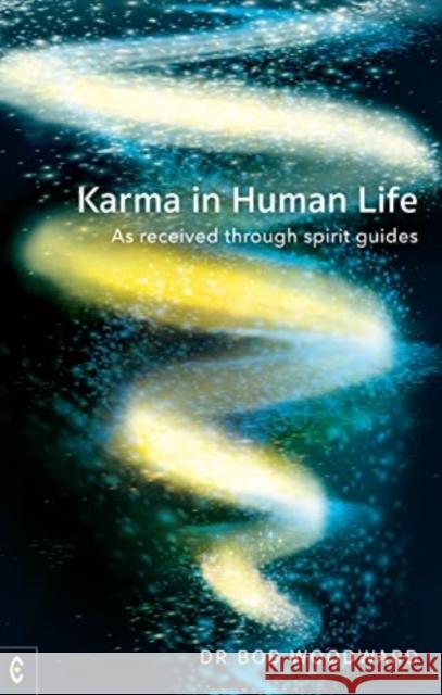 Karma in Human Life: As received through spirit guides Bob Woodward 9781912992409