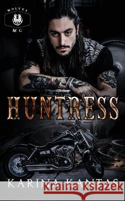 Huntress: Love and revenge entwine in this dark MC romance Karina Kantas   9781912996520