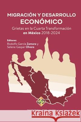 Migración y Desarrollo Económico: Grietas en la Cuarta Transformación en México 2018-2024 Olvera, Selene Gaspar 9781912997473 Transnational Press London