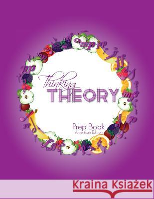 Thinking Theory Prep Book (American Edition): Straight-forward, practical and engaging music theory for young students Cantan, Nicola 9781913000028 Colourful Keys