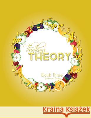 Thinking Theory Book Three (American Edition): Straight-forward, practical and engaging music theory for young students Cantan, Nicola 9781913000042 Colourful Keys
