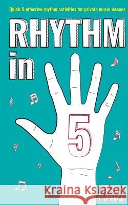 Rhythm in 5: Quick & effective rhythm activities for private music lessons Cantan, Nicola 9781913000103 Colourful Keys