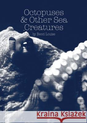 Octopuses and Other Sea Creatures Becci Louise Roy Hanney 9781913001087 Life Is Amazing