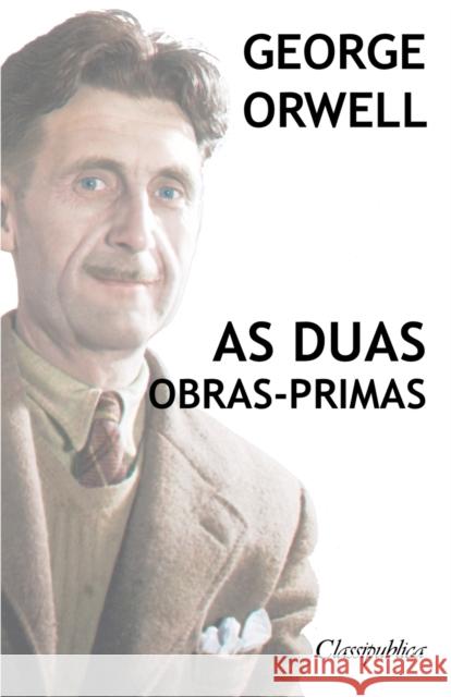 George Orwell - As duas obras-primas: A revolução dos bichos - 1984 George Orwell 9781913003005 Omnia Publica International LLC