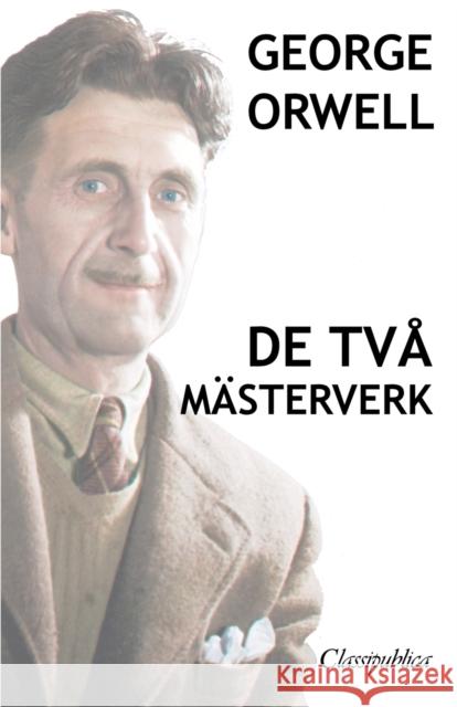 George Orwell - De två mästerverk: Djurfarmen - 1984 George Orwell 9781913003012 Omnia Publica International LLC