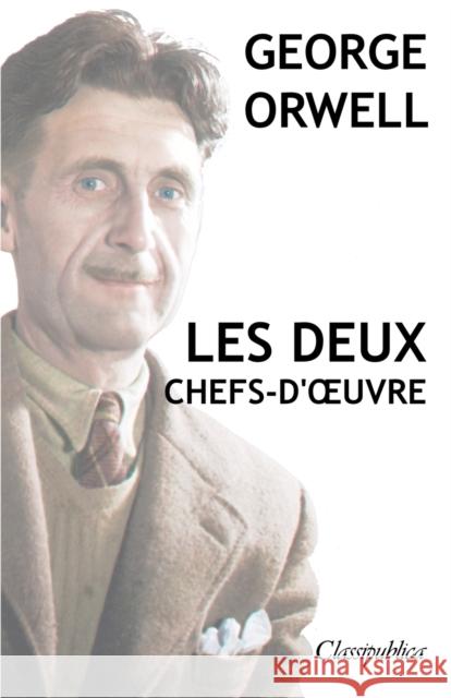 George Orwell - Les deux chefs-d'oeuvre: La ferme des animaux - 1984 George Orwell 9781913003043 Omnia Publica International LLC