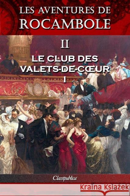 Les aventures de Rocambole II: Le Club des Valets-de-coeur I Pierre Alexis Ponson Du Terrail 9781913003098