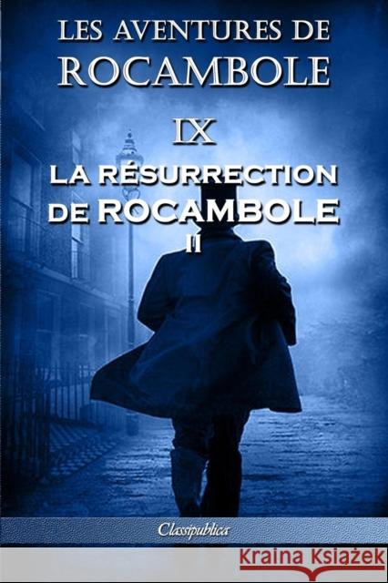 Les aventures de Rocambole IX: La Résurrection de Rocambole II Pierre Alexis Ponson Du Terrail 9781913003166