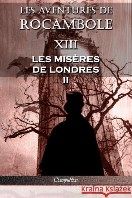 Les aventures de Rocambole XIII: Les Misères de Londres II Pierre Alexis Ponson Du Terrail 9781913003203