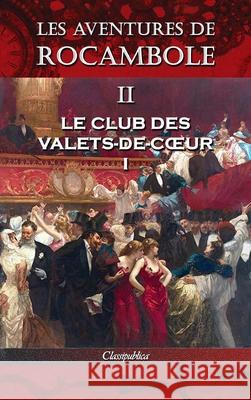 Les aventures de Rocambole II: Le Club des Valets-de-coeur I Pierre Alexis Ponson Du Terrail 9781913003302