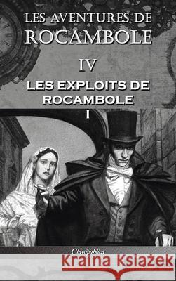 Les aventures de Rocambole IV: Les Exploits de Rocambole I Pierre Alexis Ponso 9781913003326 Classipublica