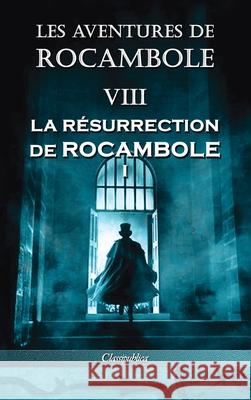 Les aventures de Rocambole VIII: La Résurrection de Rocambole I Pierre Alexis Ponson Du Terrail 9781913003364