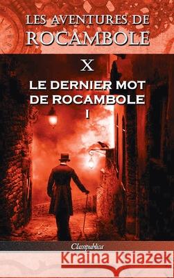 Les aventures de Rocambole X: Le Dernier mot de Rocambole I Pierre Alexis Ponso 9781913003388 Classipublica