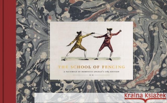 The School of Fencing: A Facsimile of Domenico Angelo's 1765 Edition Mark Hillyard   9781913013394 Trustees of the Royal Armouries