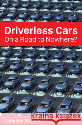 Driverless Cars: On a Road to Nowhere? Christian Wolmar 9781913019211 London School of Economics and Political Scie