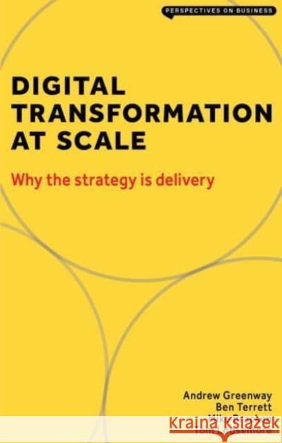 Digital Transformation at Scale: Why The Strategy is Delivery Greenway Andrew 9781913019396 London Publishing Partnership