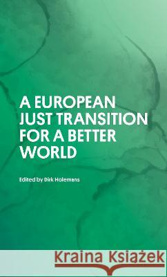 A European Just Transition for a Better World Holemans, Dirk 9781913019587 London Publishing Partnership