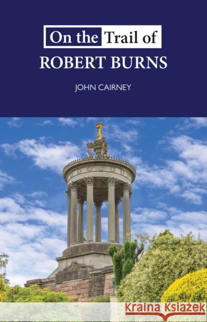 On the Trail of Robert Burns John Cairney 9781913025120