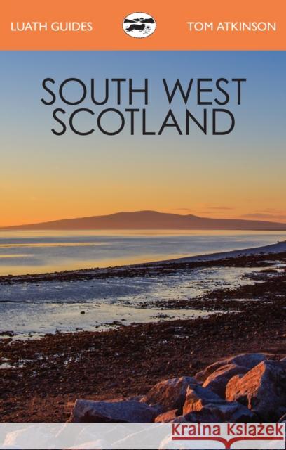 South West Scotland Tom Atkinson 9781913025205 Luath Press Ltd