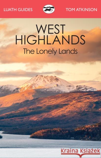 The West Highlands: The Lonely Lands Tom Atkinson 9781913025212 Luath Press Ltd