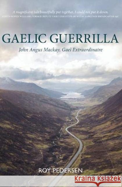 Gaelic Guerrilla: John Angus Mackay, Gael Extraordinaire Roy Pedersen 9781913025397