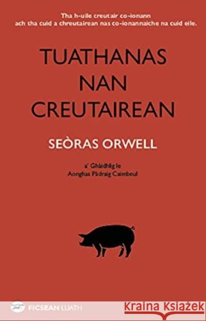 Tuathanas nan Creutairean [Animal Farm in Gaelic] George Orwell 9781913025663 Luath Press Ltd