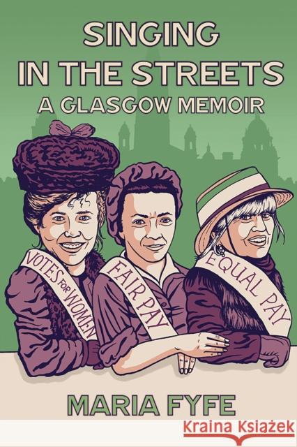 Singing in the Streets: A Glasgow Memoir Maria Fyfe 9781913025700 Luath Press Ltd