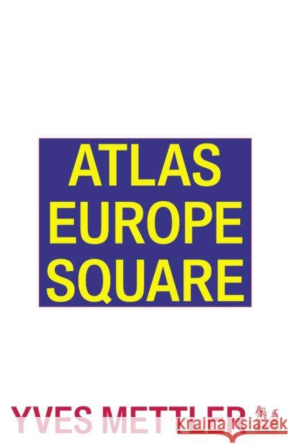 Atlas Europe Square Yves Mettler Teresa Pullano Stephen Zepke 9781913029531 Urbanomic Media Ltd