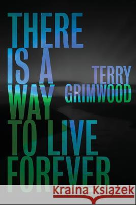 There is a Way to Live Forever Terry Grimwood   9781913038205 Black Shuck Books