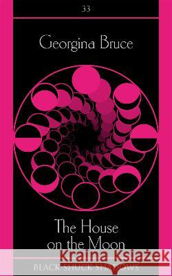 The House on the Moon Georgina Bruce 9781913038939 Black Shuck Books