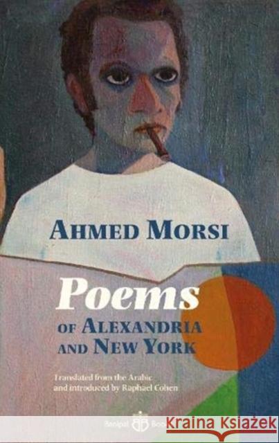 Poems of Alexandria and New York Ahmed Morsi 9781913043155 Banipal Books