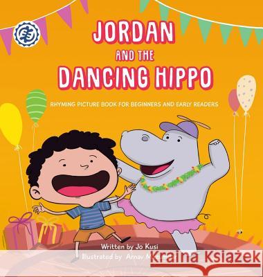 Jordan and the Dancing Hippo: Rhyming Picture Book for Beginners and Early Readers Jo Kusi Arnav Mazumdar  9781913046033 Nyansa