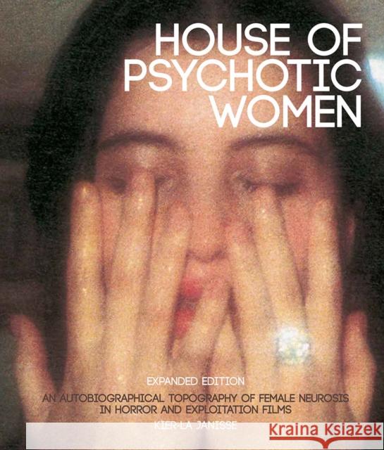 House of Psychotic Women: Expanded Edition Kier-La Janisse 9781913051211