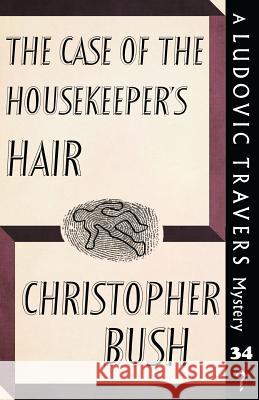 The Case of the Housekeeper's Hair: A Ludovic Travers Mystery Christopher Bush 9781913054038