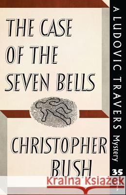 The Case of the Seven Bells: A Ludovic Travers Mystery Christopher Bush 9781913054052