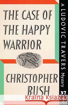 The Case of the Happy Warrior: A Ludovic Travers Mystery Christopher Bush 9781913054090