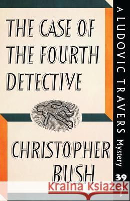 The Case of the Fourth Detective: A Ludovic Travers Mystery Christopher Bush 9781913054137