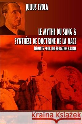 Le mythe du sang & Synthèse de doctrine de la race: Éléments pour une éducation raciale Evola, Julius 9781913057039 Omnia Veritas Ltd