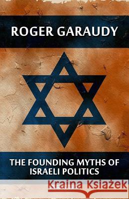 The Founding Myths of Israeli Politics Roger Garaudy   9781913057138 Omnia Veritas Ltd