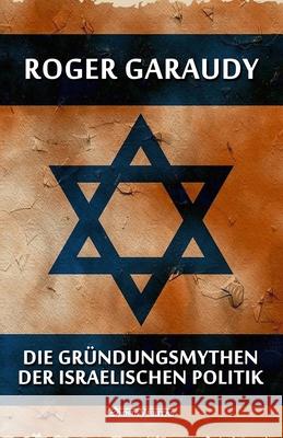 Die Gründungsmythen der israelischen Politik Roger Garaudy 9781913057145 Omnia Veritas Ltd