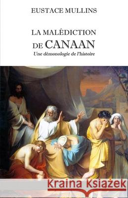 La malédiction de Canaan: Une démonologie de l'histoire Mullins, Eustace 9781913057237 Omnia Veritas Ltd